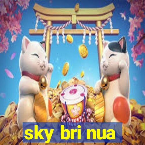 sky bri nua